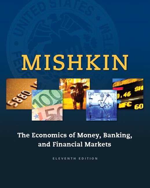 The Economics of Money, Banking, and Financial Markets by Frederic S. Mishkin